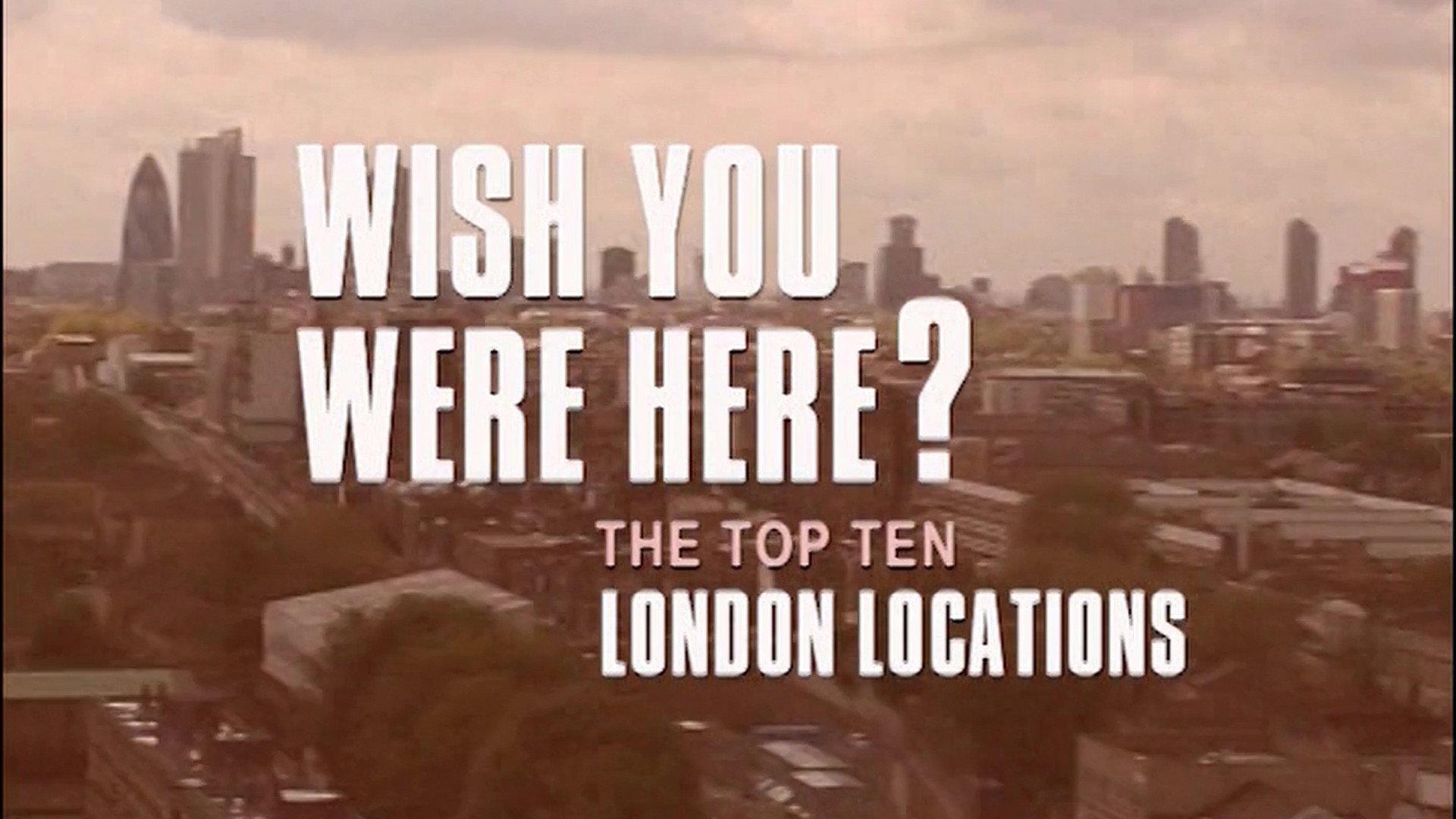 Still from Wish You Were Here? The Top Ten London Locations